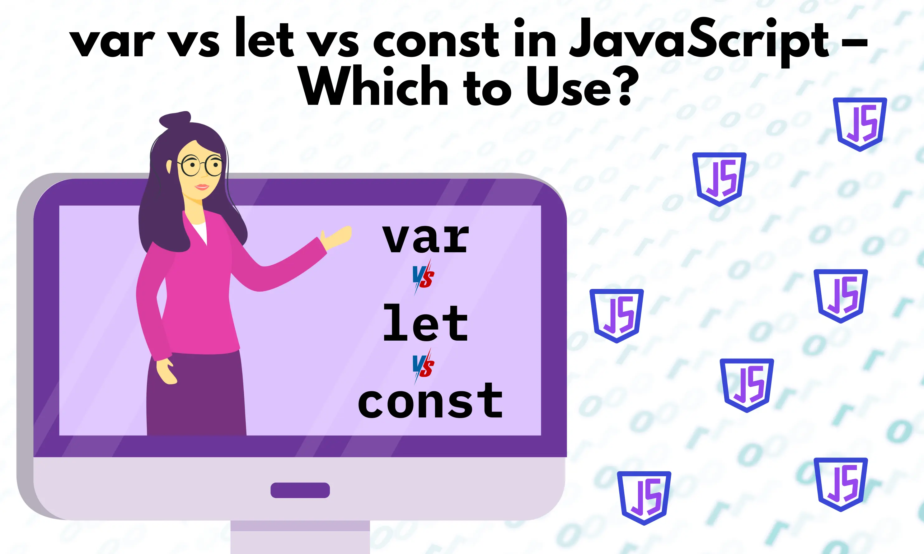 Var vs Let vs Const in JavaScript – Key Differences, Example